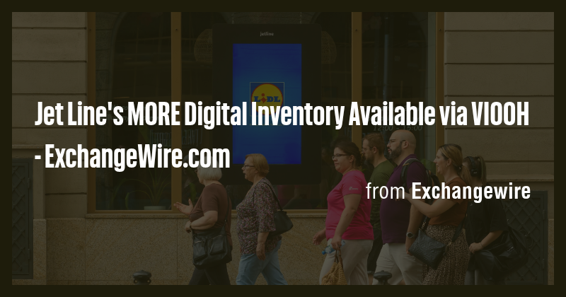 Jet Line's MORE Digital Inventory Available via VIOOH - ExchangeWire ...
