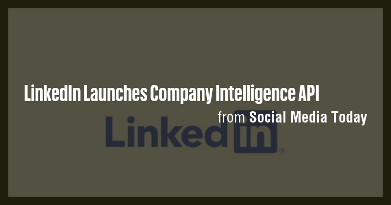LinkedIn Launches Company Intelligence API - Briefly