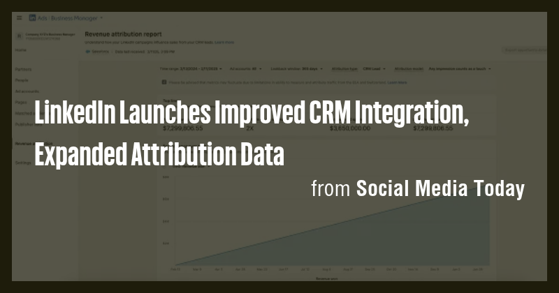 LinkedIn Launches Improved CRM Integration, Expanded Attribution Data ...
