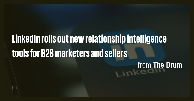 LinkedIn rolls out new relationship intelligence tools for B2B ...