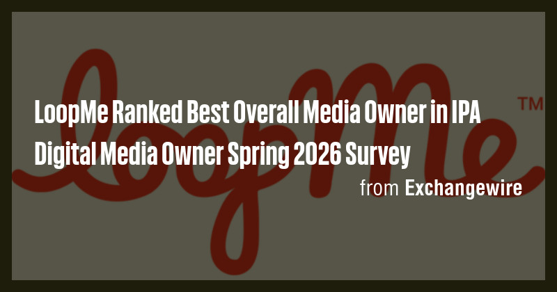 LoopMe Ranked Best Overall Media Owner in IPA Digital Media Owner ...