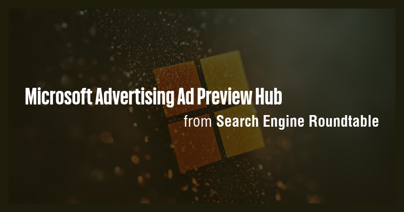 Microsoft Advertising Ad Preview Hub - Briefly