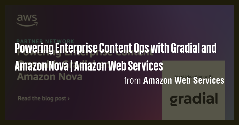 Powering Enterprise Content Ops with Gradial and Amazon Nova | Amazon ...