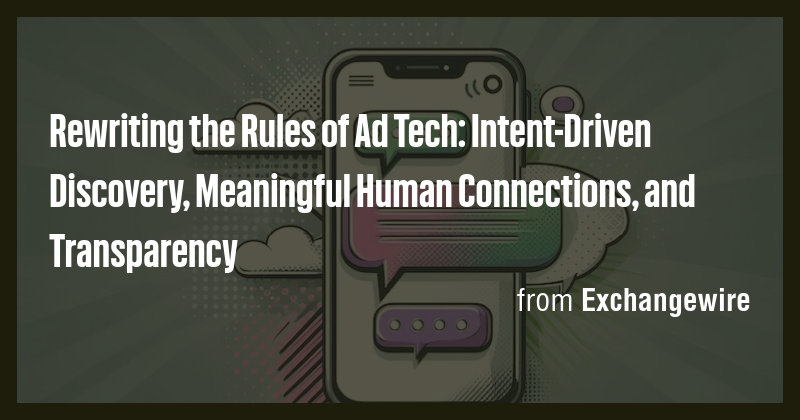 Rewriting the Rules of Ad Tech: Intent-Driven Discovery, Meaningful ...