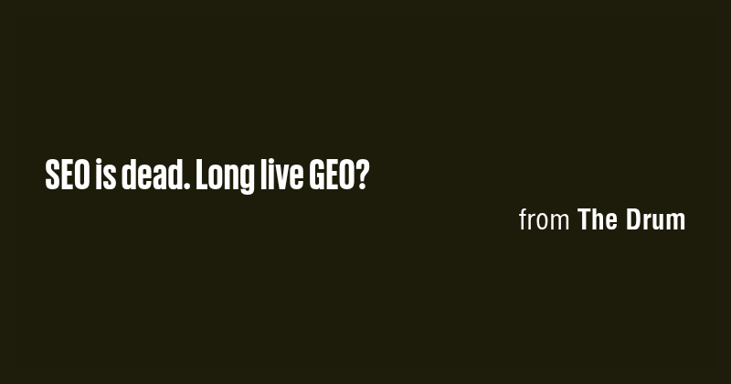 SEO is dead. Long live GEO? - Briefly