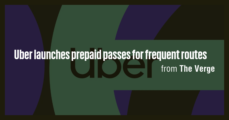 Uber launches prepaid passes for frequent routes - Briefly