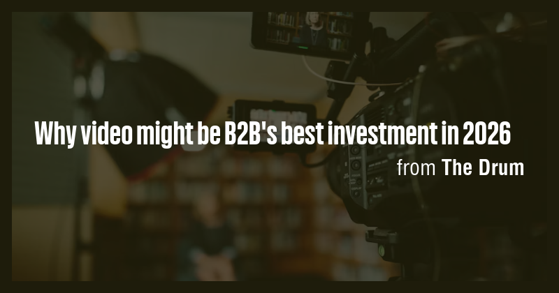 Why video might be B2B's best investment in 2026 - Briefly