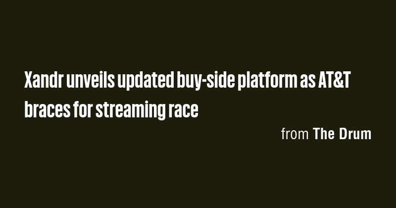 Xandr unveils updated buy-side platform as AT&T braces for streaming ...