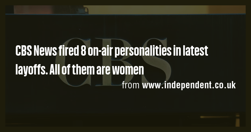 CBS News fired 8 on-air personalities in latest layoffs. All of them ...