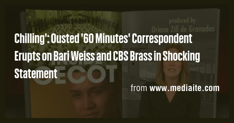 Chilling': Ousted '60 Minutes' Correspondent Erupts on Bari Weiss and ...