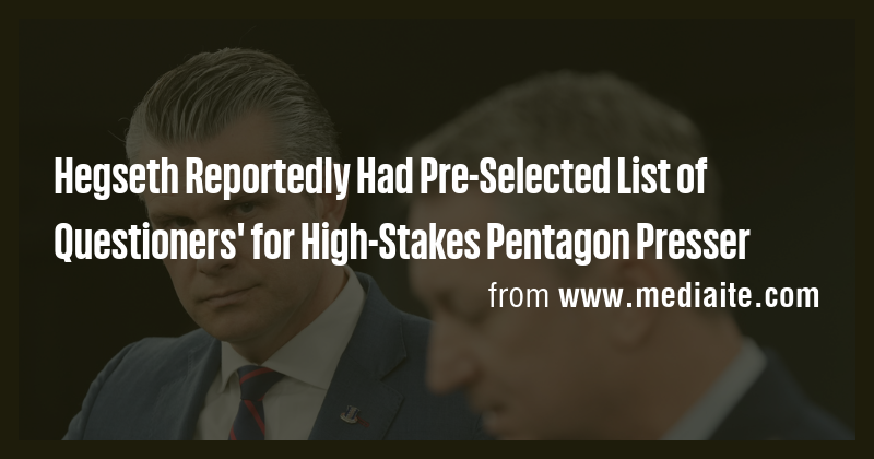 Hegseth Reportedly Had Pre-Selected List of Questioners' for High ...