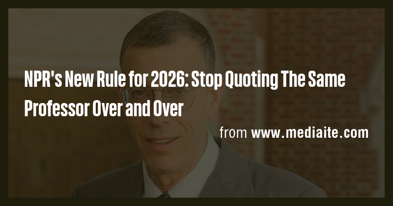 NPR's New Rule for 2026: Stop Quoting The Same Professor Over and Over ...