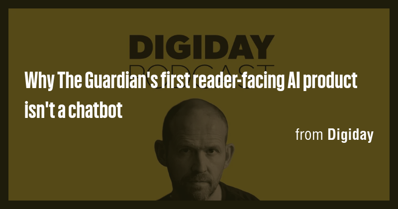 Why The Guardian's first reader-facing AI product isn't a chatbot - Briefly