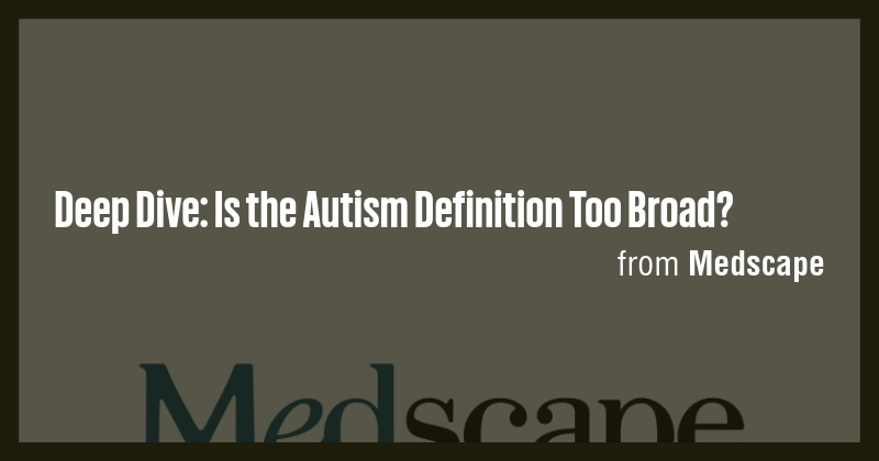 Deep Dive: Is the Autism Definition Too Broad? - Briefly