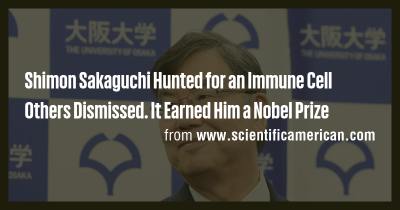Shimon Sakaguchi Hunted for an Immune Cell Others Dismissed. It Earned ...