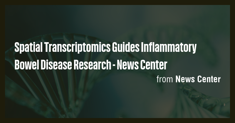 Spatial Transcriptomics Guides Inflammatory Bowel Disease Research ...