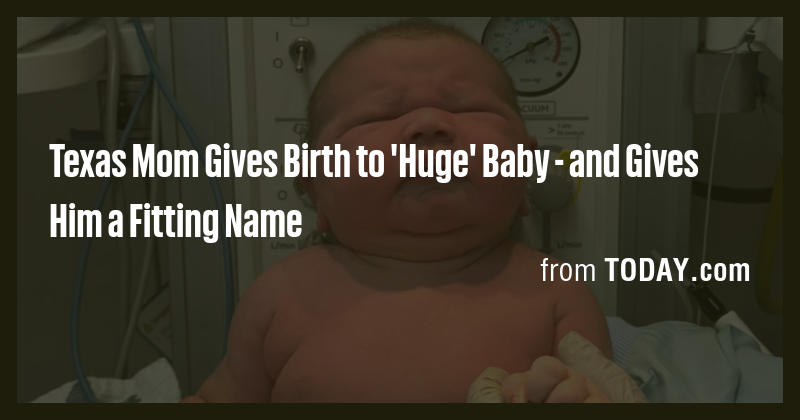 Texas Mom Gives Birth to 'Huge' Baby - and Gives Him a Fitting Name ...