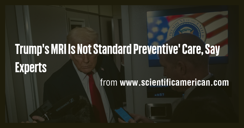 Trump's MRI Is Not Standard Preventive' Care, Say Experts - Briefly