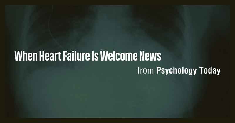 When Heart Failure Is Welcome News - Briefly