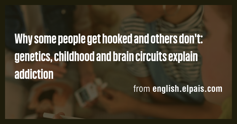 Why some people get hooked and others don't: genetics, childhood and ...