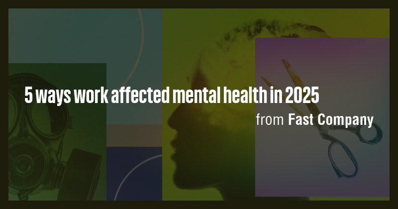 5 ways work affected mental health in 2025 - Briefly