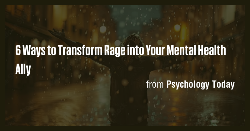 6 Ways to Transform Rage into Your Mental Health Ally - Briefly