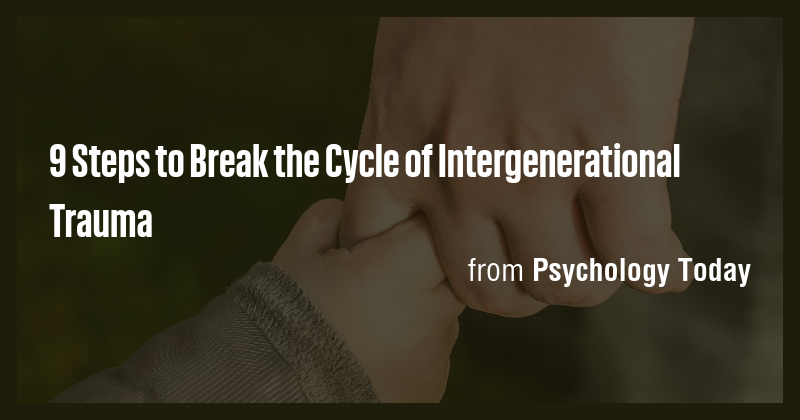 9 Steps to Break the Cycle of Intergenerational Trauma - Briefly
