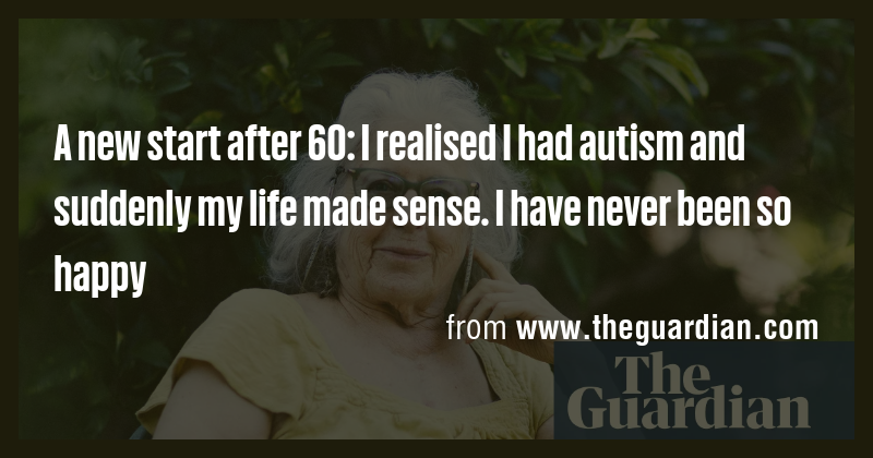 A new start after 60: I realised I had autism and suddenly my life made ...