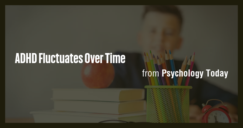 ADHD Fluctuates Over Time - Briefly