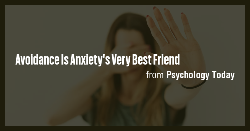 Avoidance Is Anxiety's Very Best Friend - Briefly