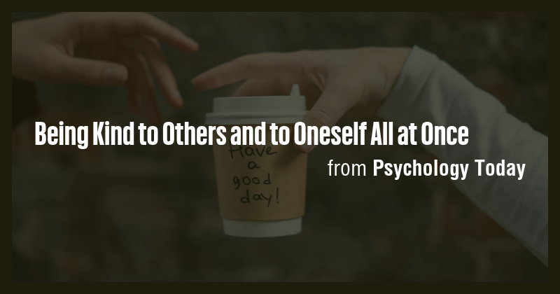 Being Kind to Others and to Oneself All at Once - Briefly