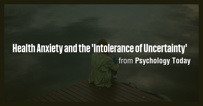 Health Anxiety and the 'Intolerance of Uncertainty' - Briefly