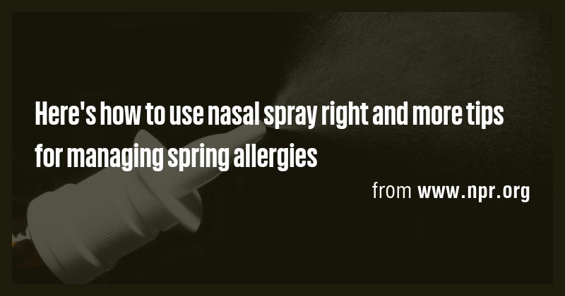 Here's how to use nasal spray right and more tips for managing spring ...