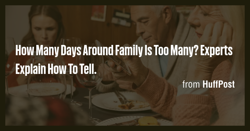 How Many Days Around Family Is Too Many? Experts Explain How To Tell ...