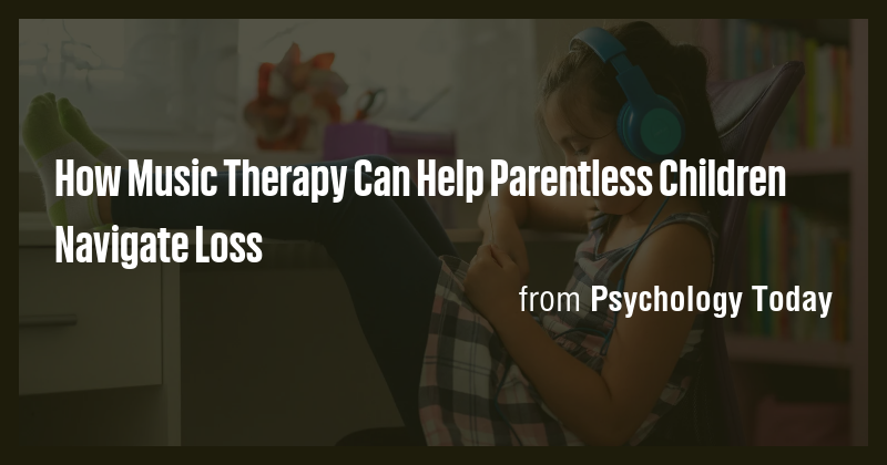 How Music Therapy Can Help Parentless Children Navigate Loss - Briefly