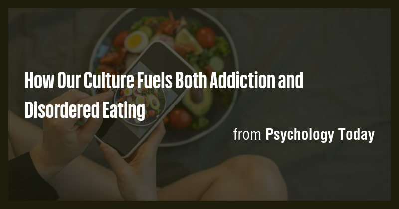 How Our Culture Fuels Both Addiction and Disordered Eating - Briefly