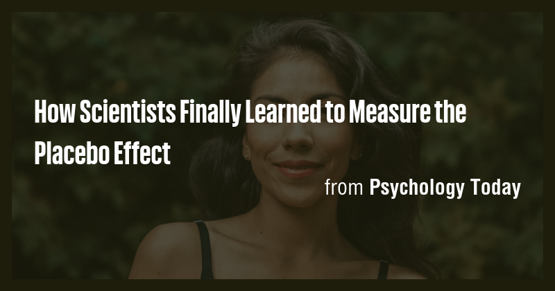 How Scientists Finally Learned to Measure the Placebo Effect - Briefly