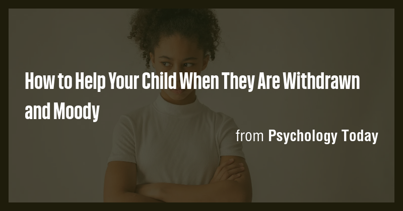 How to Help Your Child When They Are Withdrawn and Moody - Briefly