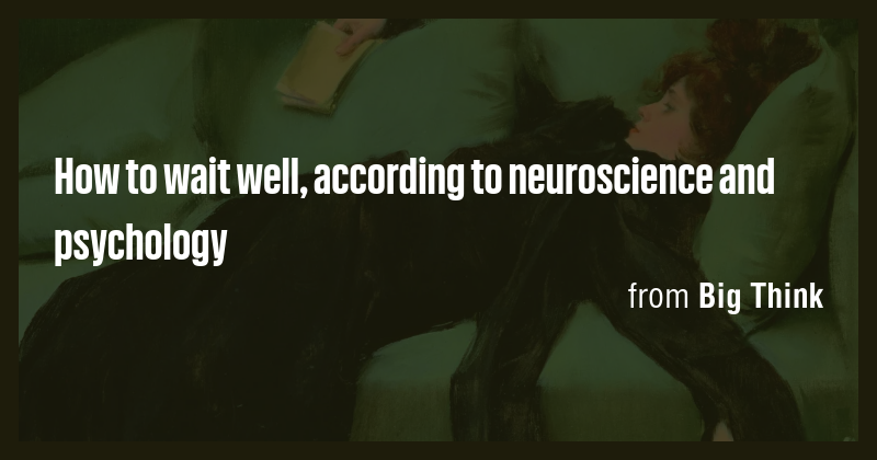 How to wait well, according to neuroscience and psychology - Briefly