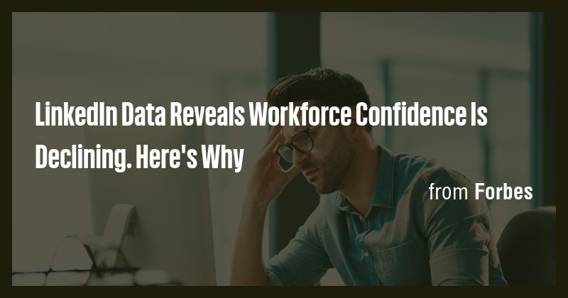 LinkedIn Data Reveals Workforce Confidence Is Declining. Here's Why ...