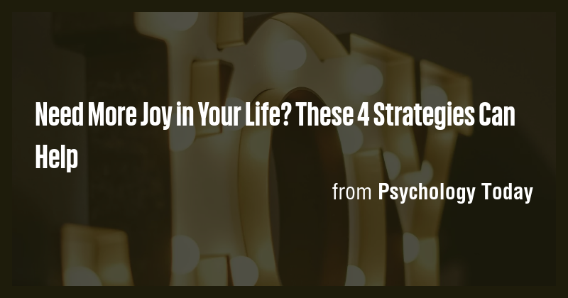 Need More Joy in Your Life? These 4 Strategies Can Help - Briefly