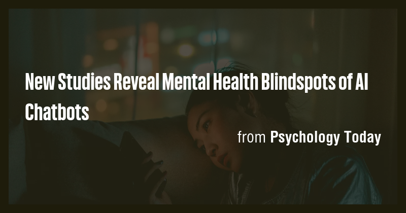 New Studies Reveal Mental Health Blindspots of AI Chatbots - Briefly
