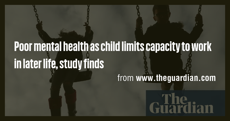 Poor mental health as child limits capacity to work in later life ...