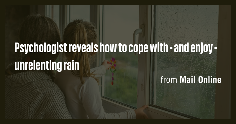 Psychologist reveals how to cope with - and enjoy - unrelenting rain ...