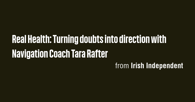 Real Health: Turning doubts into direction with Navigation Coach Tara ...