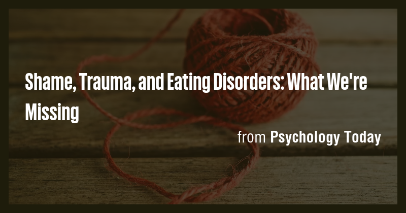 Shame Trauma And Eating Disorders What We Re Missing Briefly