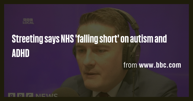Streeting says NHS 'falling short' on autism and ADHD - Briefly