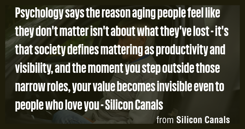 Psychology says the reason aging people feel like they don't matter isn ...