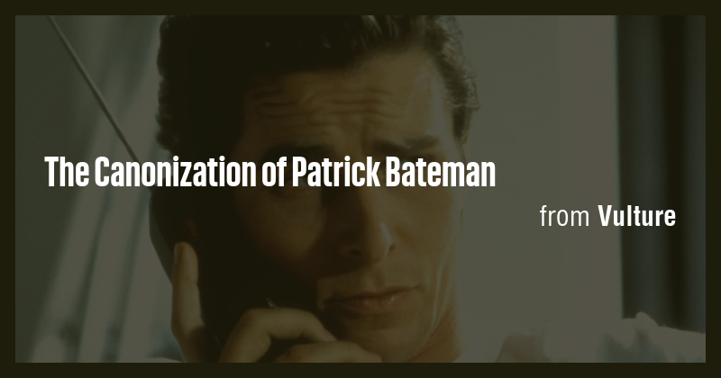 The Canonization of Patrick Bateman - Briefly