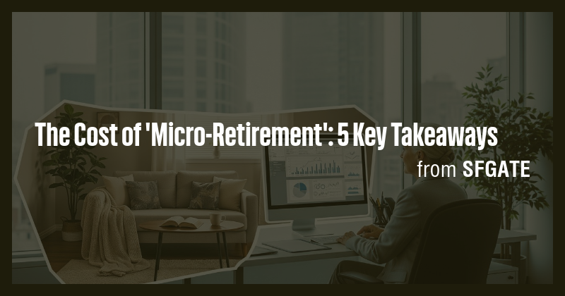 The Cost of 'Micro-Retirement': 5 Key Takeaways - Briefly